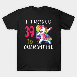 I Turned 39 in quarantine Cute Unicorn Dabbing T-Shirt